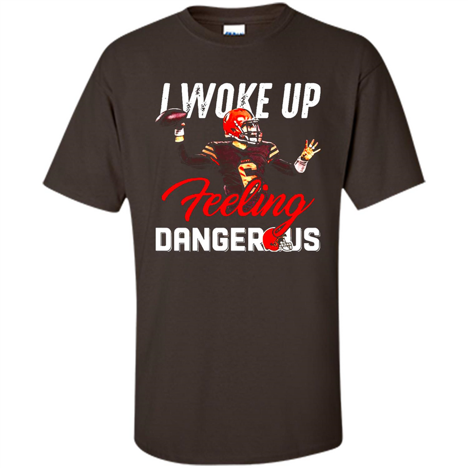 I woke up feeling dangerous - Shirt