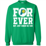 Indiana Pacers Forever For ever not just when we win - Sweatshirt