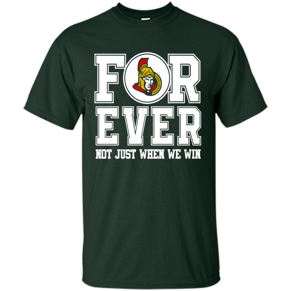 Ottawa Senators Forever For ever not just when we win - Shirt