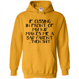 If cussing In front of my kids makes me a bad Parent then shit - Hoodie