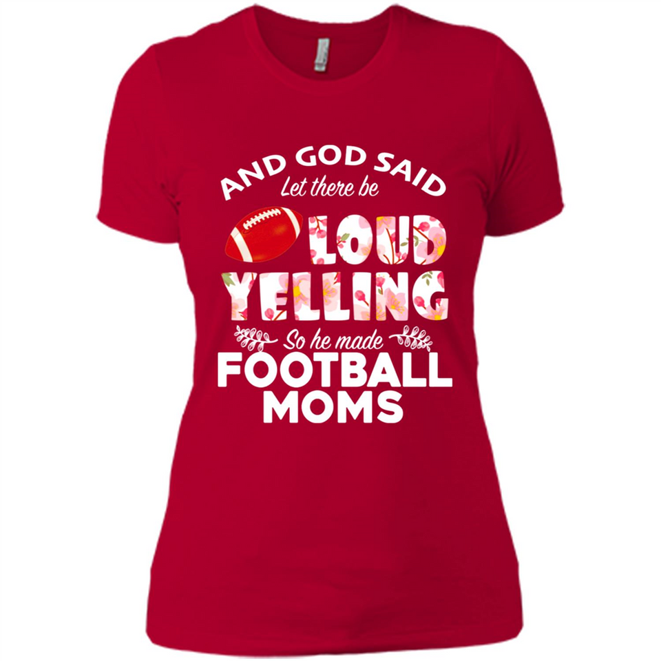 God Said let There Be Loud Yelling So He Made Football Moms - Ladies' Boyfriend T-Shirt