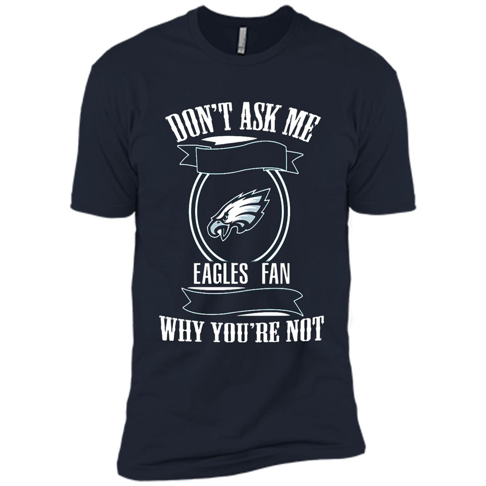 Don't Ask Me Why I'm A Philadelphia Eagles Fan Ask Yourself