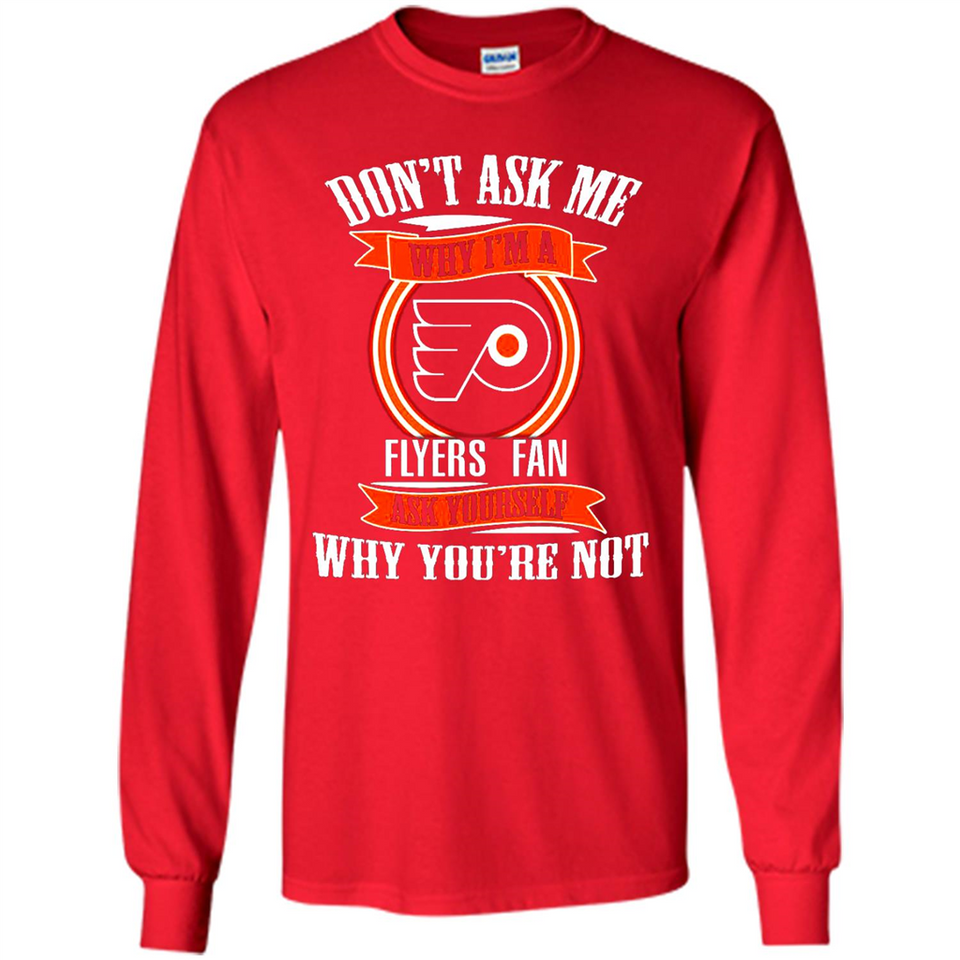 Don't Ask Me Why I'm A Philadelphia Flyers Fan Ask Yourself