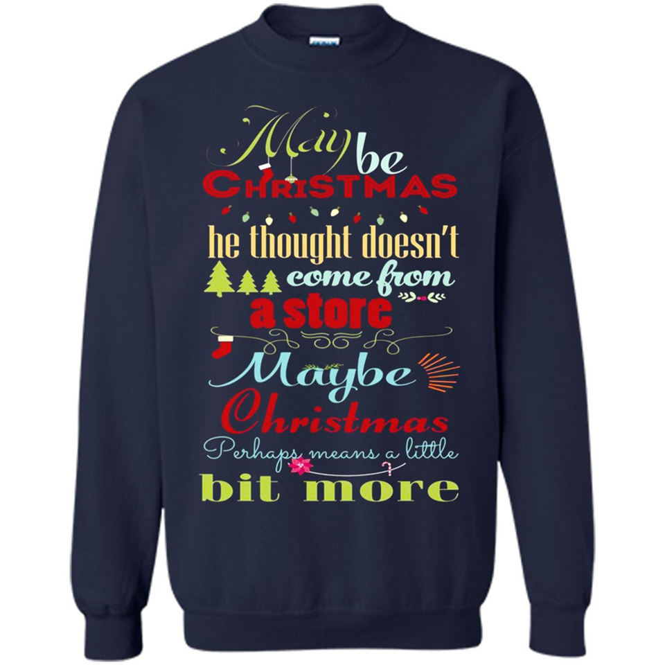 Maybe Christmas Doesn't Come From Store Christmas Means - Sweatshirt