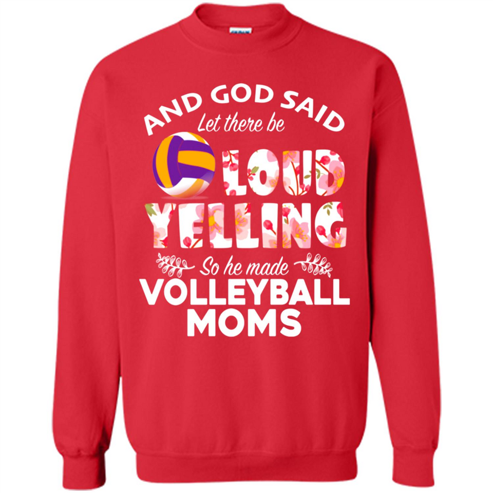 God Said let There Be Loud Yelling So He Made Volleyball Moms - Sweatshirt