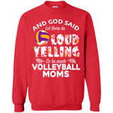 God Said let There Be Loud Yelling So He Made Volleyball Moms - Sweatshirt