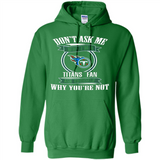 Don't Ask Me Why I'm A Tennessee Titans Fan Ask Yourself