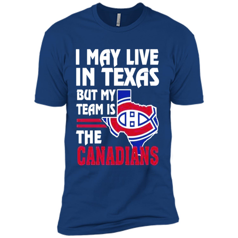 I May Live In Texas But My Team Is The Canadians - Premium Short Sleeve T-Shirt