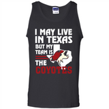 I May Live In Texas But My Team Is The Coyotes - Tank Top