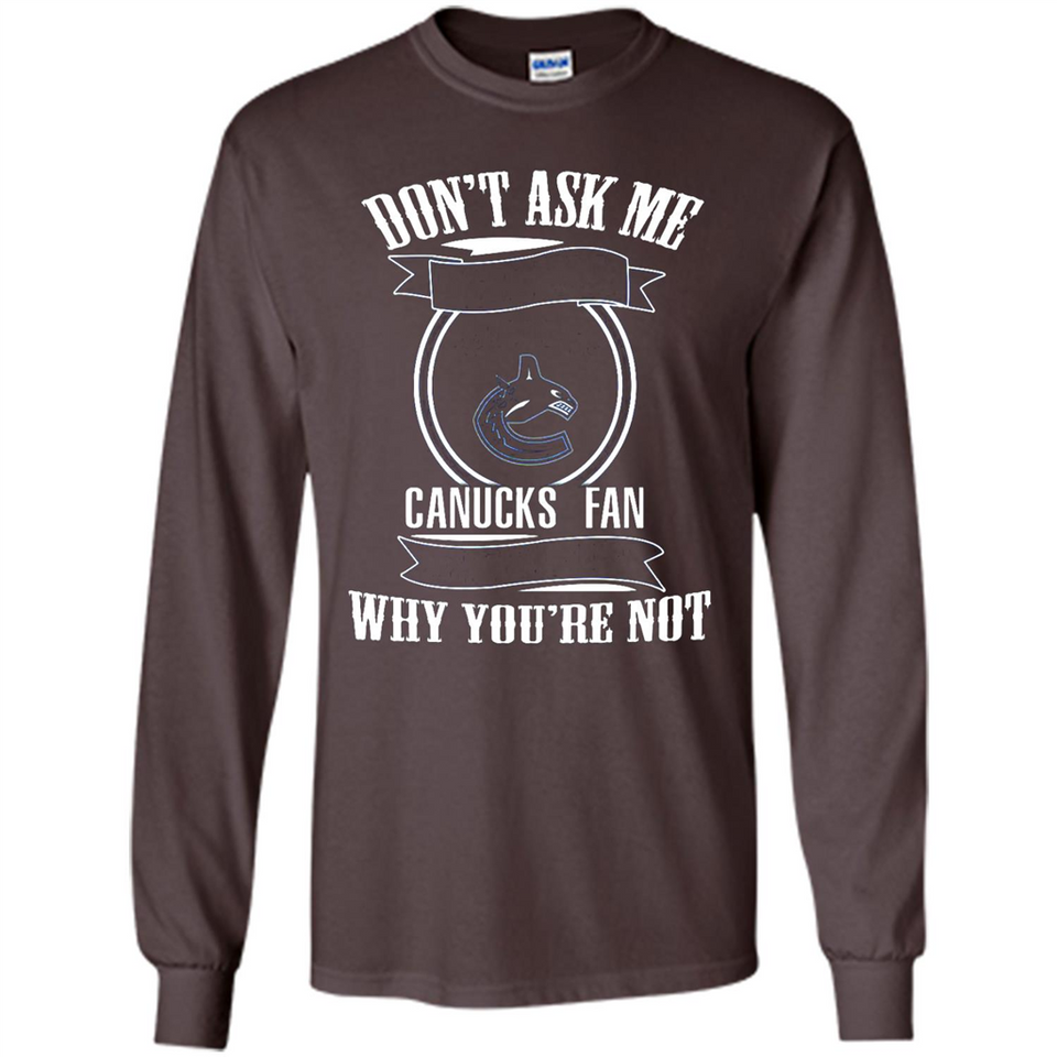 Don't Ask Me Why I'm A Vancouver Canucks Fan Ask Yourself