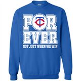 Minnesota Twins Forever For ever not just when we win - Sweatshirt