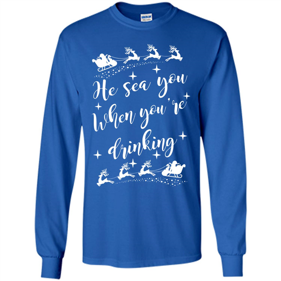 He Sees You When You're Drinking - Long Sleeve T-Shirt