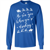 He Sees You When You're Drinking - Long Sleeve T-Shirt