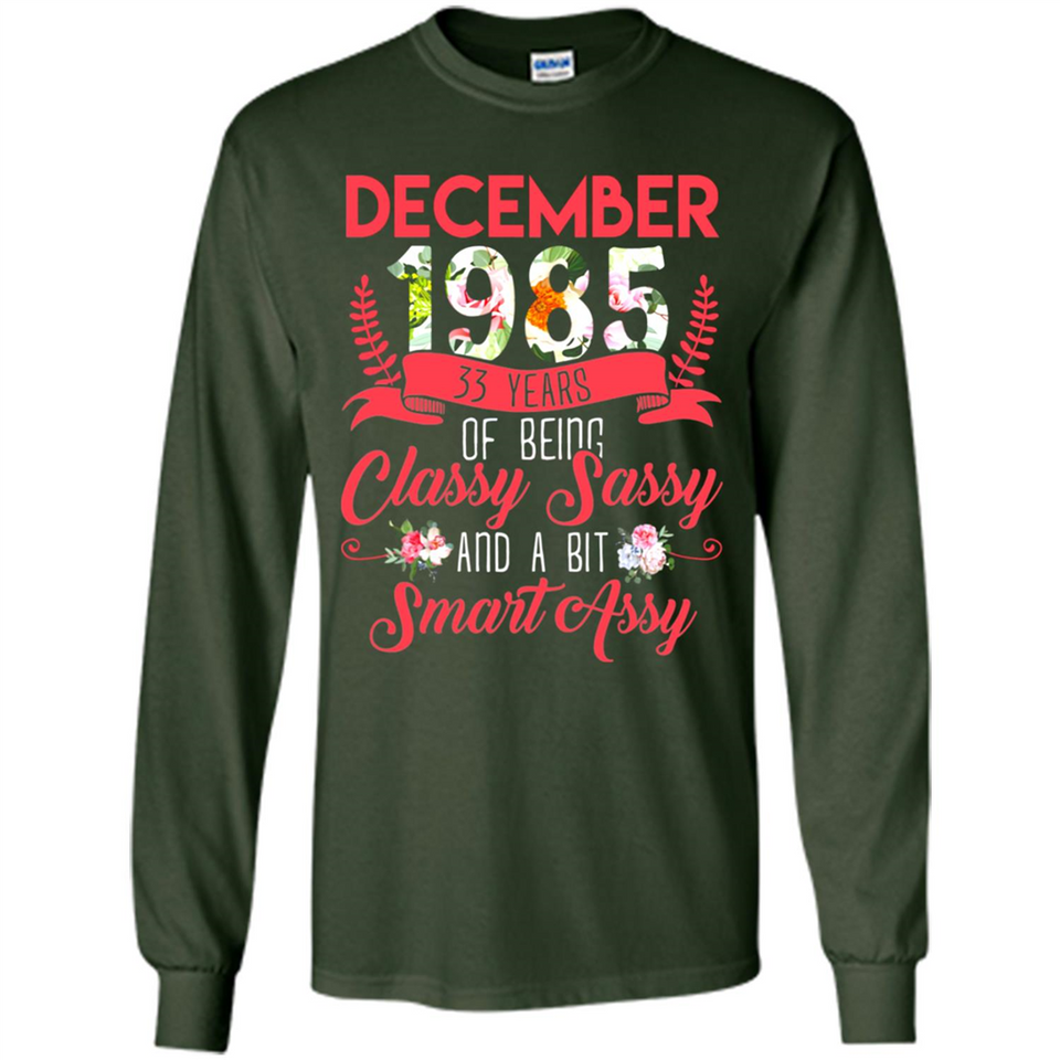 December 1985 33 Years Of Being Classy Sassy - Long Sleeve T-Shirt