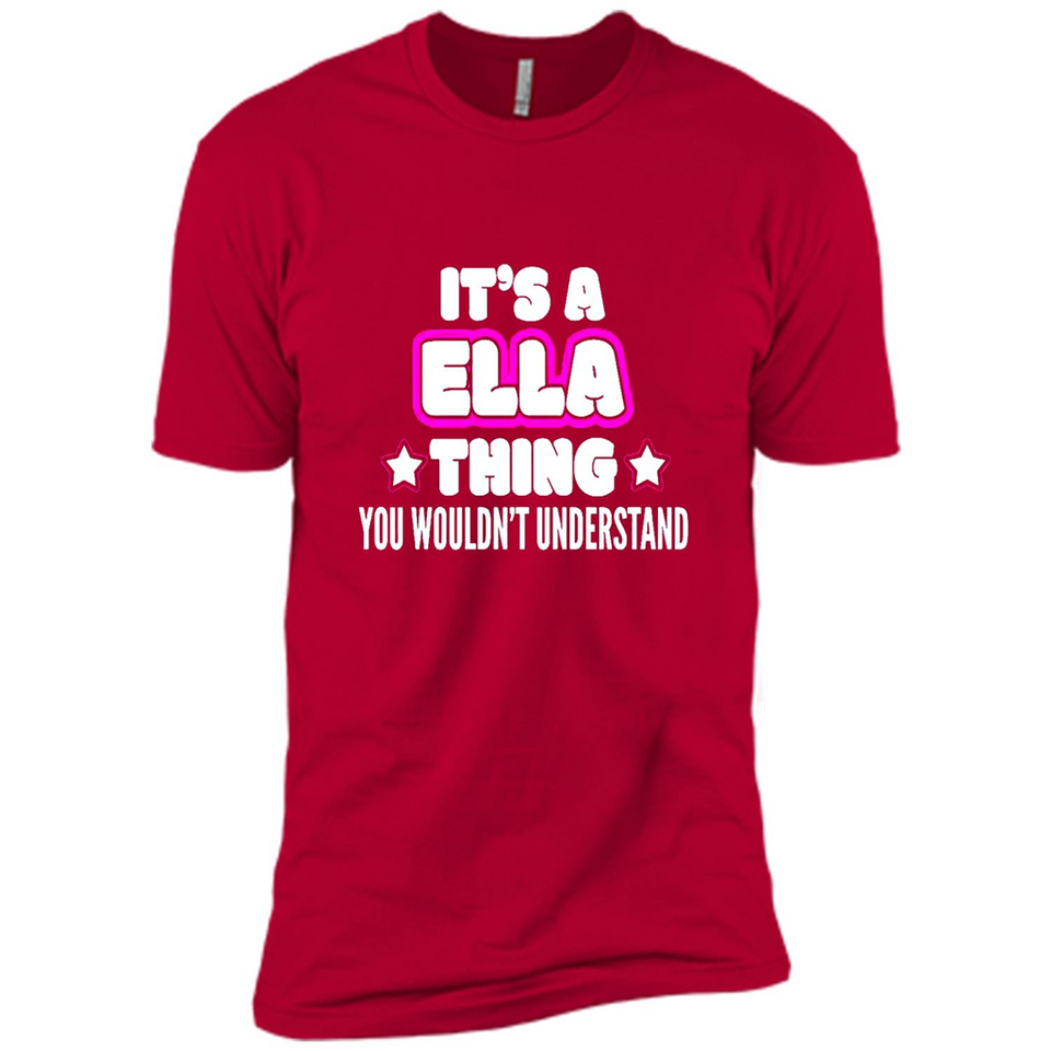 It's A Ella Thing You Wouldn't Understand - Premium Short Sleeve T-Shirt