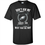 Don't Ask Me Why I'm A Philadelphia Eagles Fan Ask Yourself