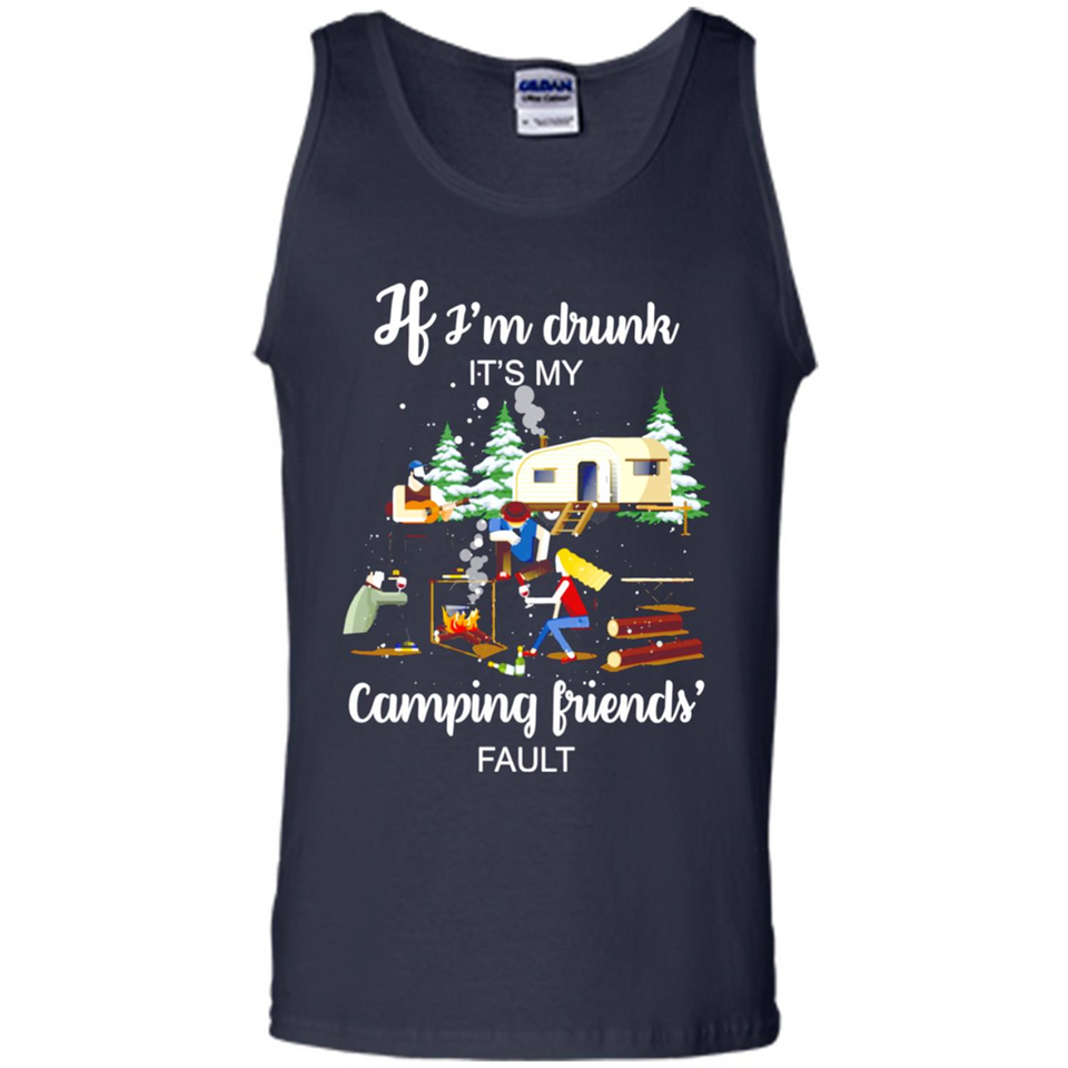 If I'm drunk It's my camping friends fault