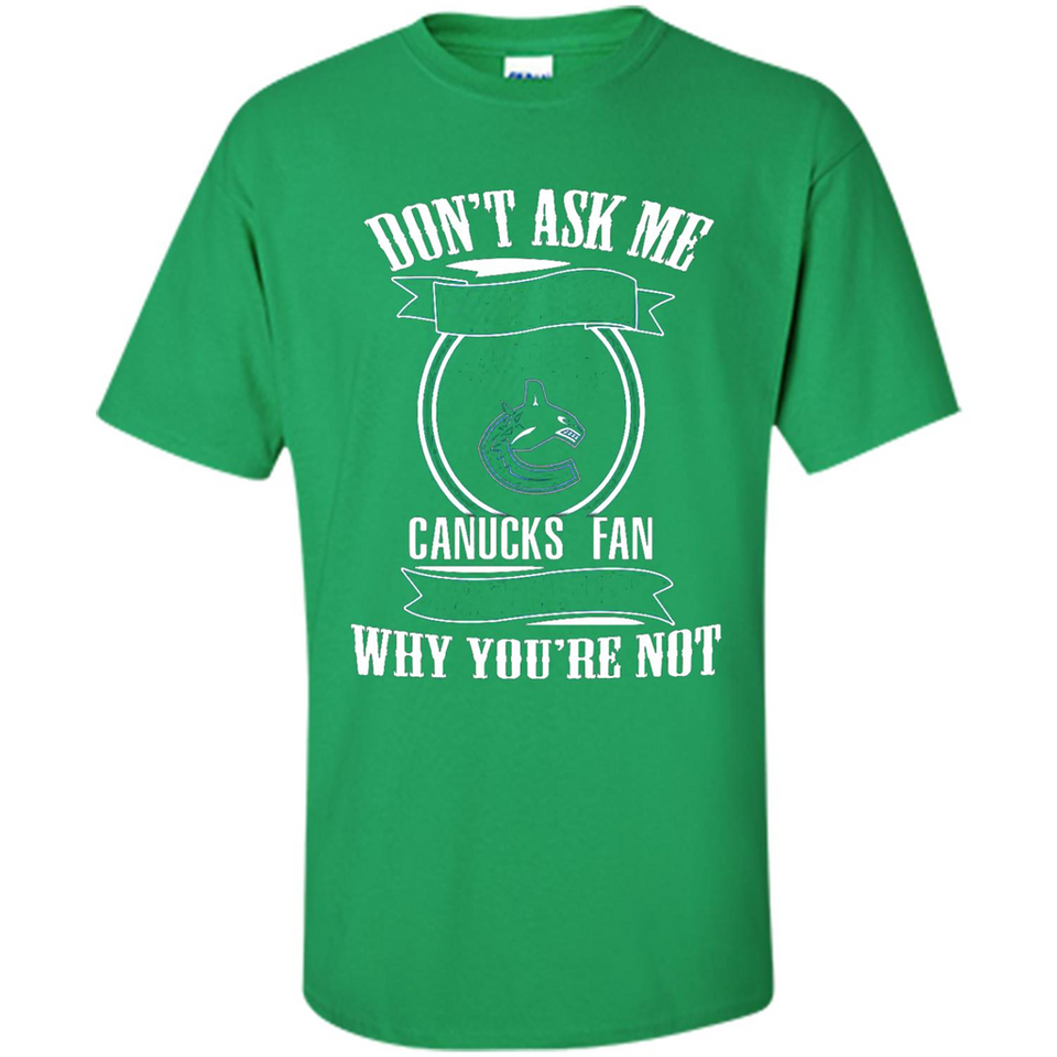 Don't Ask Me Why I'm A Vancouver Canucks Fan Ask Yourself