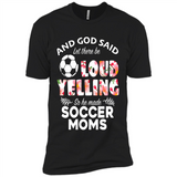 God Said let There Be Loud Yelling So He Made Soccer Moms - Premium Short Sleeve T-Shirt