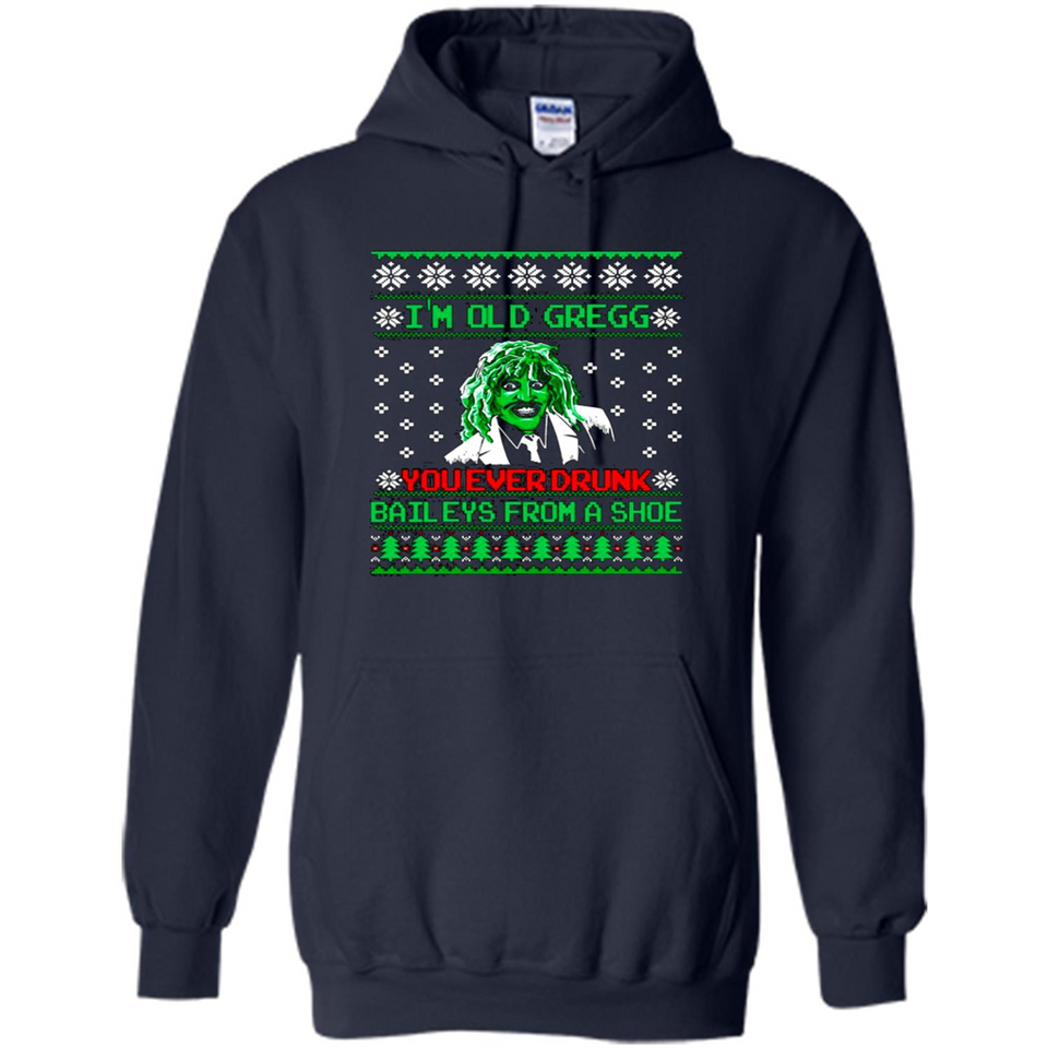 I'm old Gregg you ever drunk baileys from a shoe Christmas sweater PINGPONG
