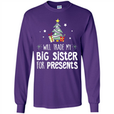 Will Trade My Big Sister For Presents Christmas - Long Sleeve T-Shirt