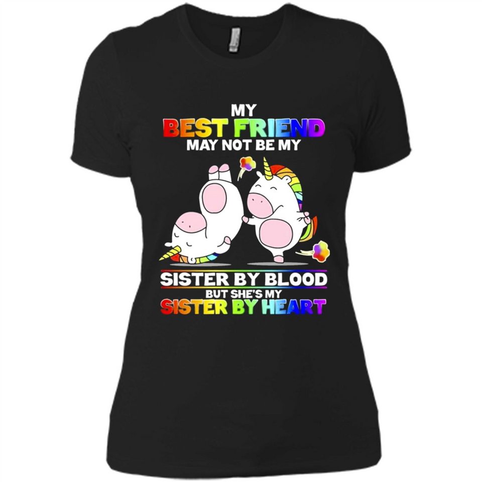 Unicorns My Best Friend May Not Be My Sister By Blood But She’s My Sister By Heart
