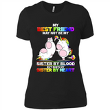 Unicorns My Best Friend May Not Be My Sister By Blood But She’s My Sister By Heart