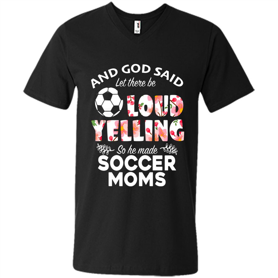 God Said let There Be Loud Yelling So He Made Soccer Moms - Men's V-Neck