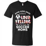 God Said let There Be Loud Yelling So He Made Soccer Moms - Men's V-Neck