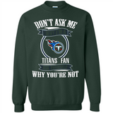 Don't Ask Me Why I'm A Tennessee Titans Fan Ask Yourself