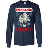 Even Santa Does Karate - Funny Karate - Long Sleeve T-Shirt