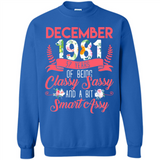 December 1981 37 Years Of Being Classy Sassy - Sweatshirt