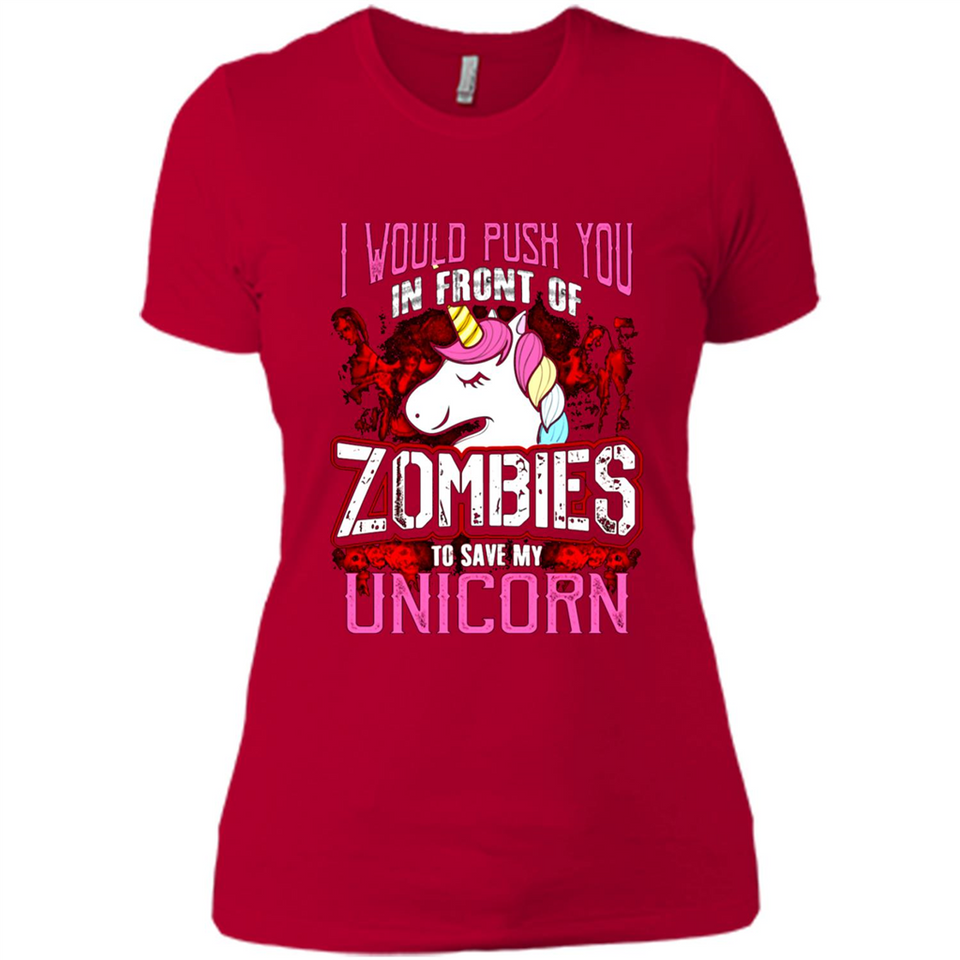 I Would Push You In Front Of Zombies To Save My Unicorn