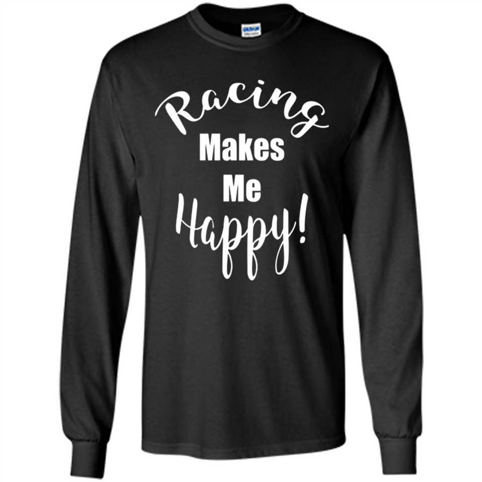 Racing Makes Me Happy! - Drag Racing Classic Fit