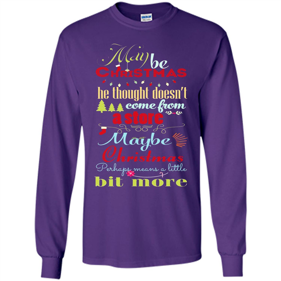 Maybe Christmas Doesn't Come From Store Christmas Means - Long Sleeve T-Shirt