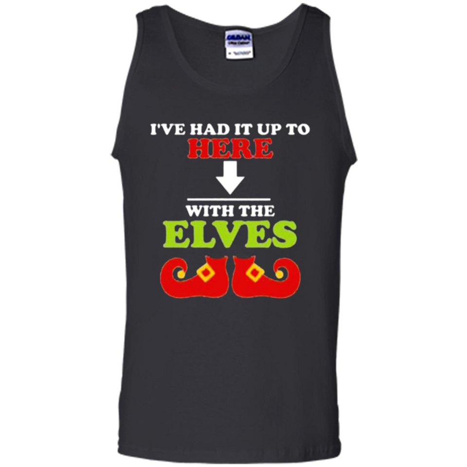Ive Had It Up To Here With The Elves - Tank Top