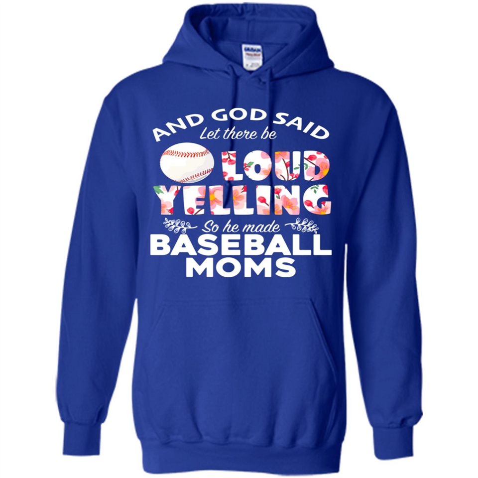 God Said let There Be Loud Yelling So He Made Baseball Moms - Hoodie
