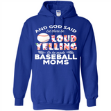 God Said let There Be Loud Yelling So He Made Baseball Moms - Hoodie