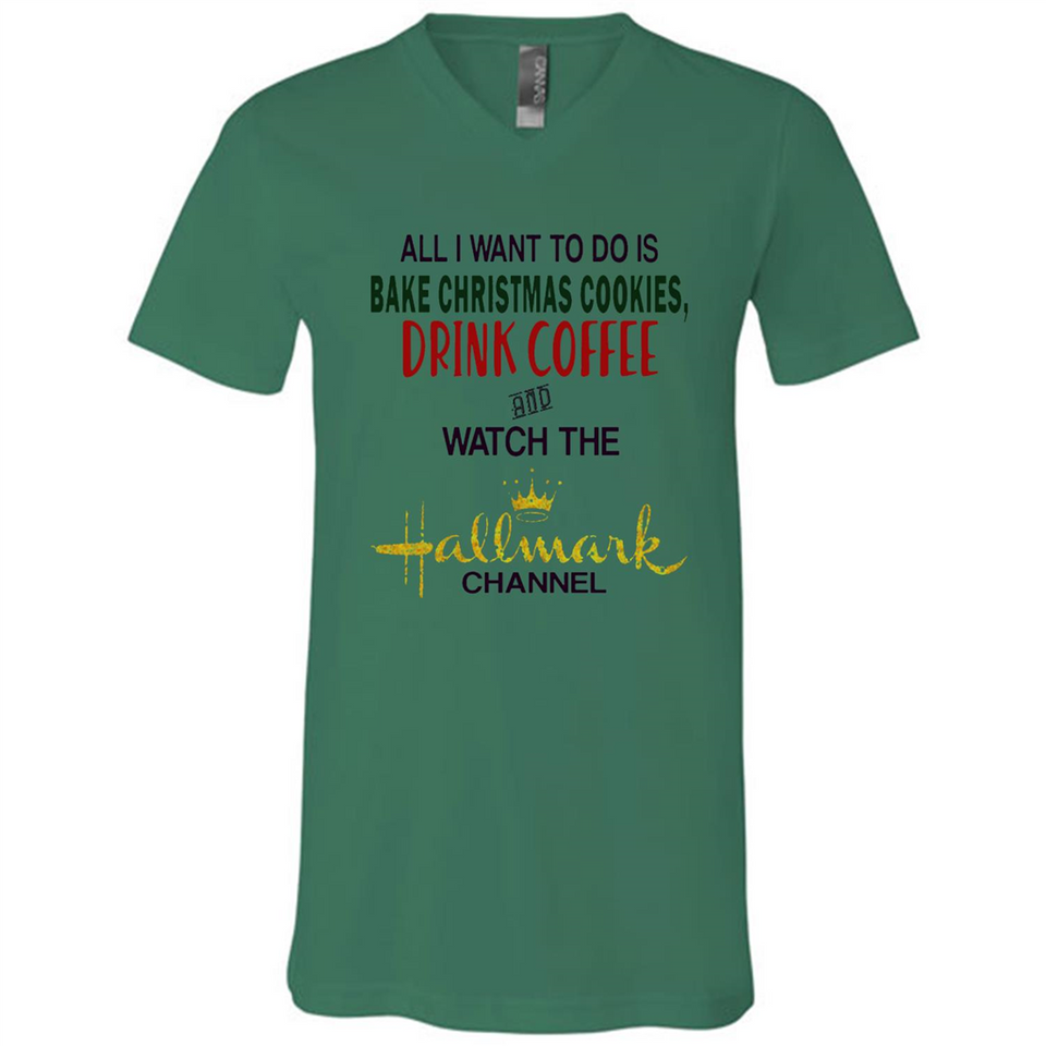 All I Want To Do Is Bake Christmas Cookies Drink Coffee And Watch The Hallmark Channel - Canvas Unisex V-Neck