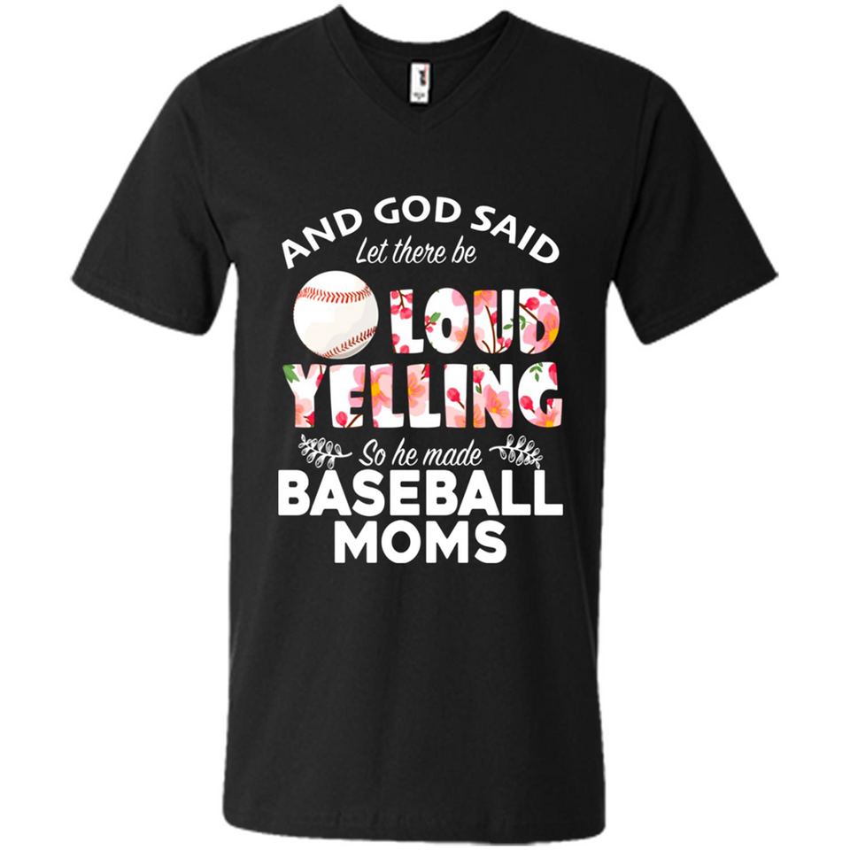 God Said let There Be Loud Yelling So He Made Baseball Moms - Men's V-Neck