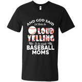 God Said let There Be Loud Yelling So He Made Baseball Moms - Men's V-Neck