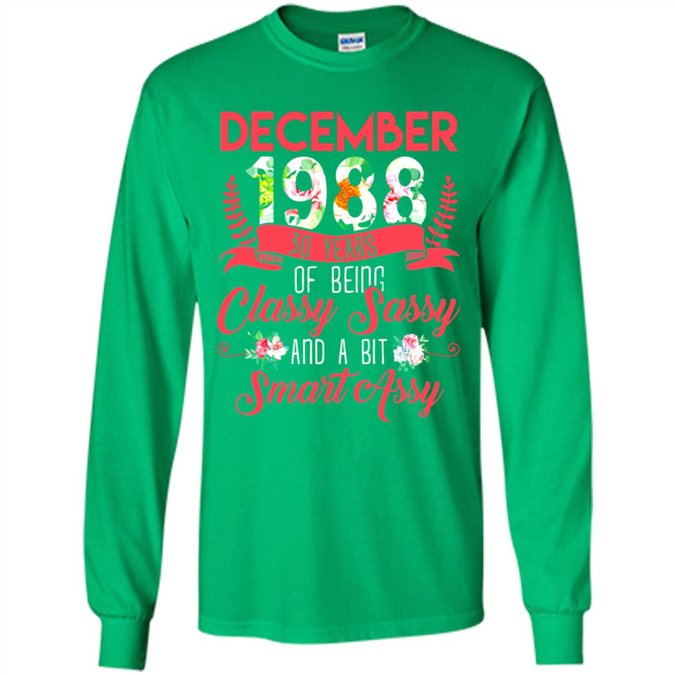 December 1988 30 Years Of Being Classy Sassy - Long Sleeve T-Shirt