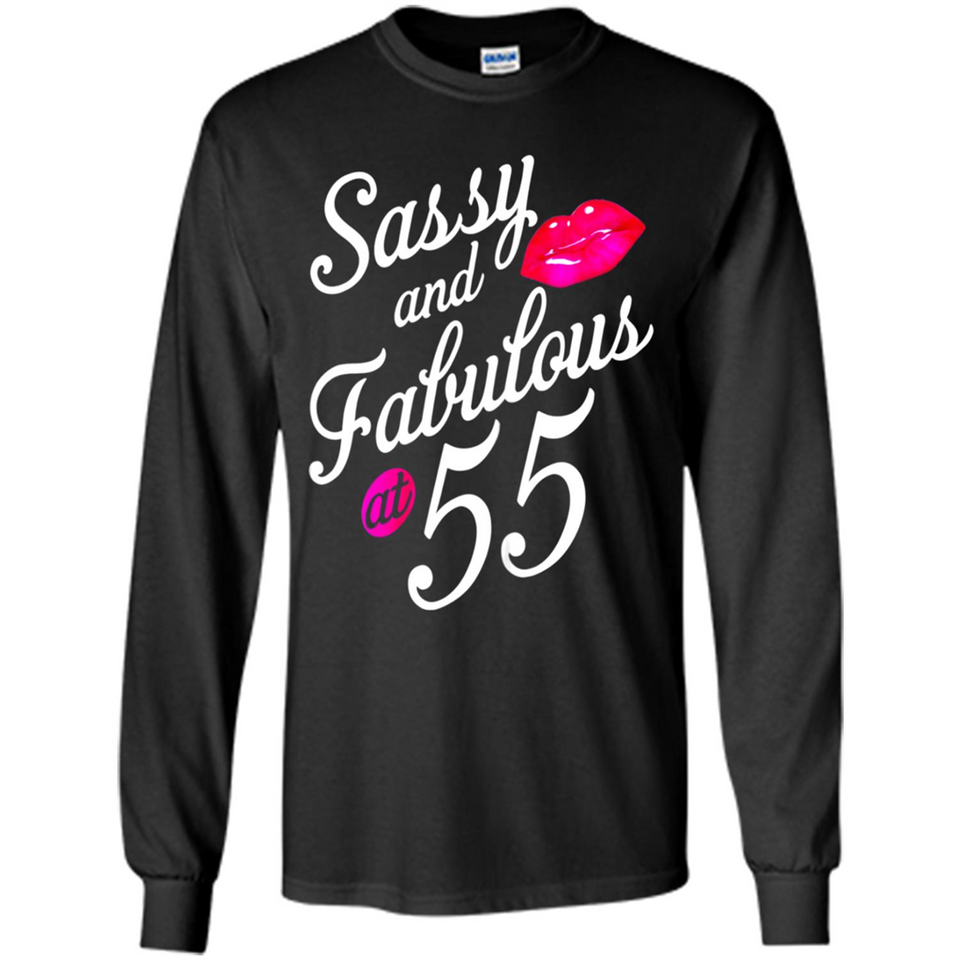 Sassy and Fabulous at 55 - 55th Birthday - Long Sleeve T-Shirt