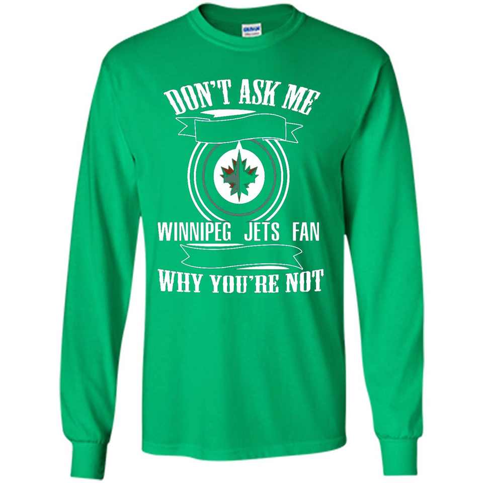 Don't Ask Me Why I'm A Winnipeg Jets Fan Ask Yourself