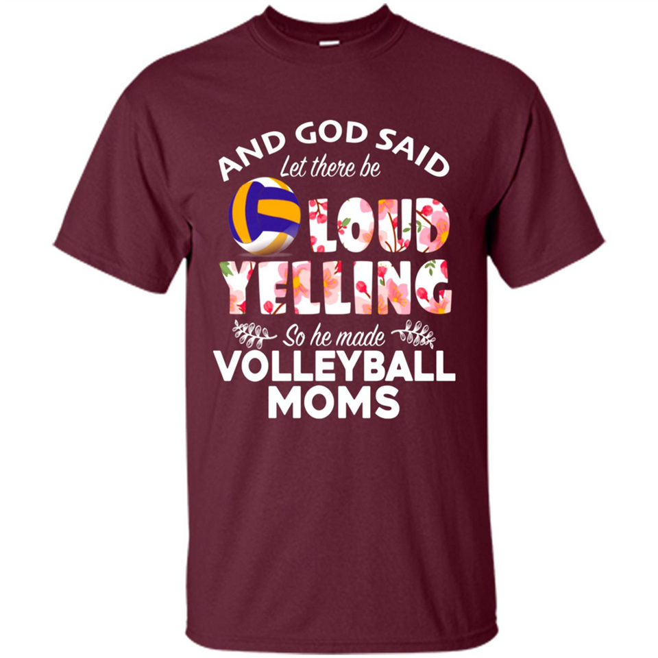 God Said let There Be Loud Yelling So He Made Volleyball Moms - Shirt