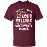 God Said let There Be Loud Yelling So He Made Volleyball Moms - Shirt