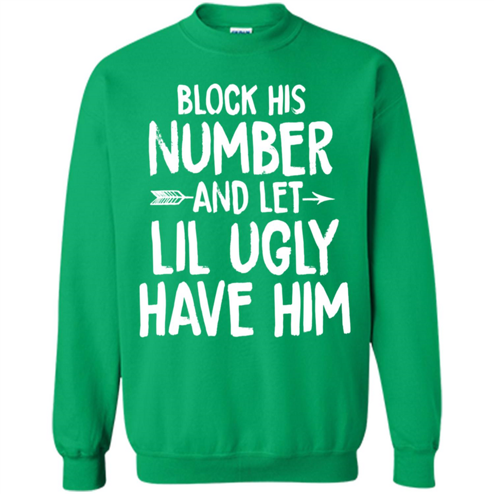Block His Number and Let Lil Ugly have Him - Sweatshirt