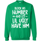 Block His Number and Let Lil Ugly have Him - Sweatshirt
