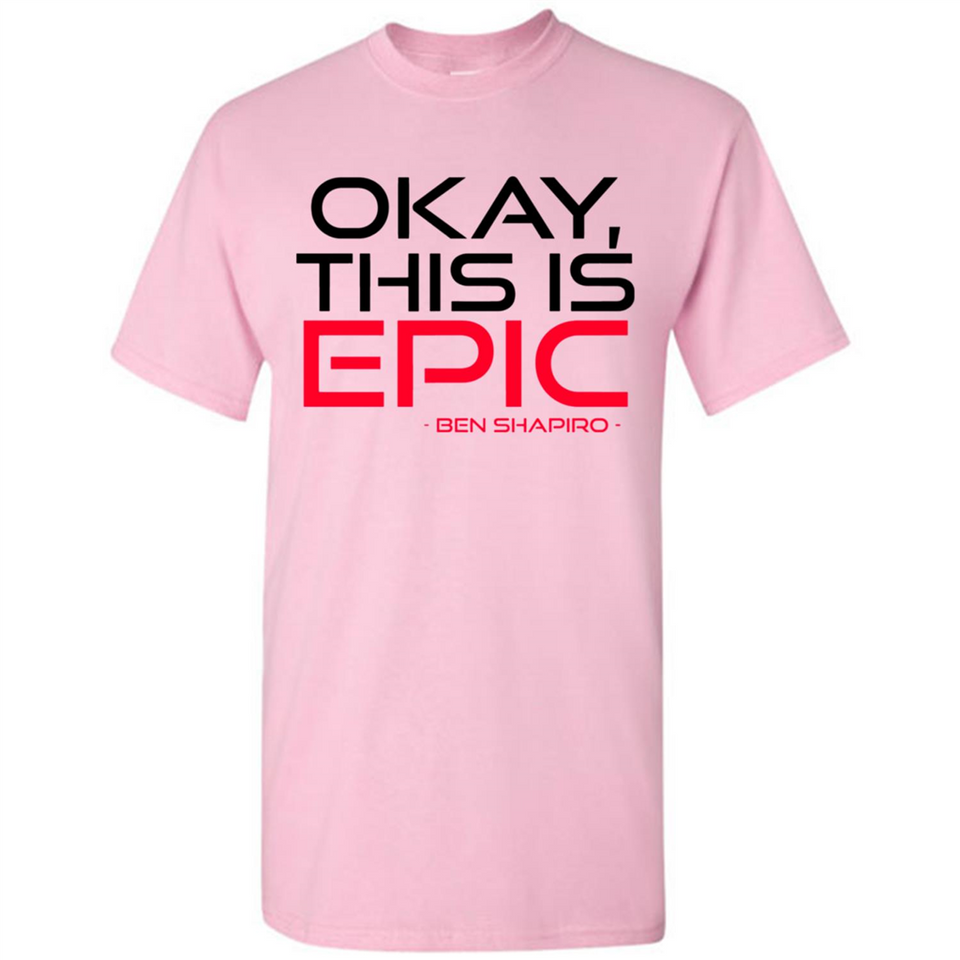 Okay, This is Epic' Ben Shapiro Quote - Shirt