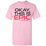 Okay, This is Epic' Ben Shapiro Quote - Shirt